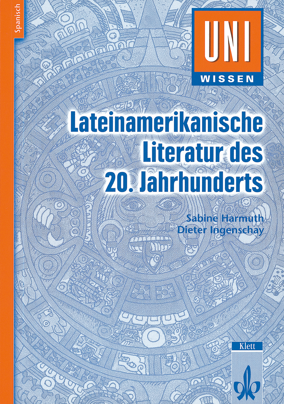 Uni Wissen Lateinamerikanische Literatur des 20. Jahrhunderts Buchumschlag mit dem Titel Lateinamerikanische Literatur des 20. Jahrhunderts von Sabine Harmuth und Dieter Ingenschay, mit einer aztekischen Kalenderillustration in Blautönen.