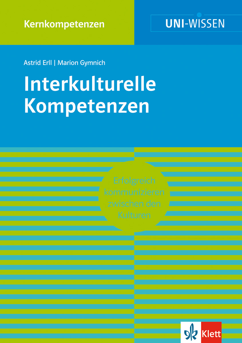 Uni Wissen Interkulturelle Kompetenzen Buchumschlag mit dem Titel Interkulturelle Kompetenzen von Astrid Erll und Marion Gymnich, mit den Farben Blau, Grün und Gelb und dem Klett-Logo unten rechts.