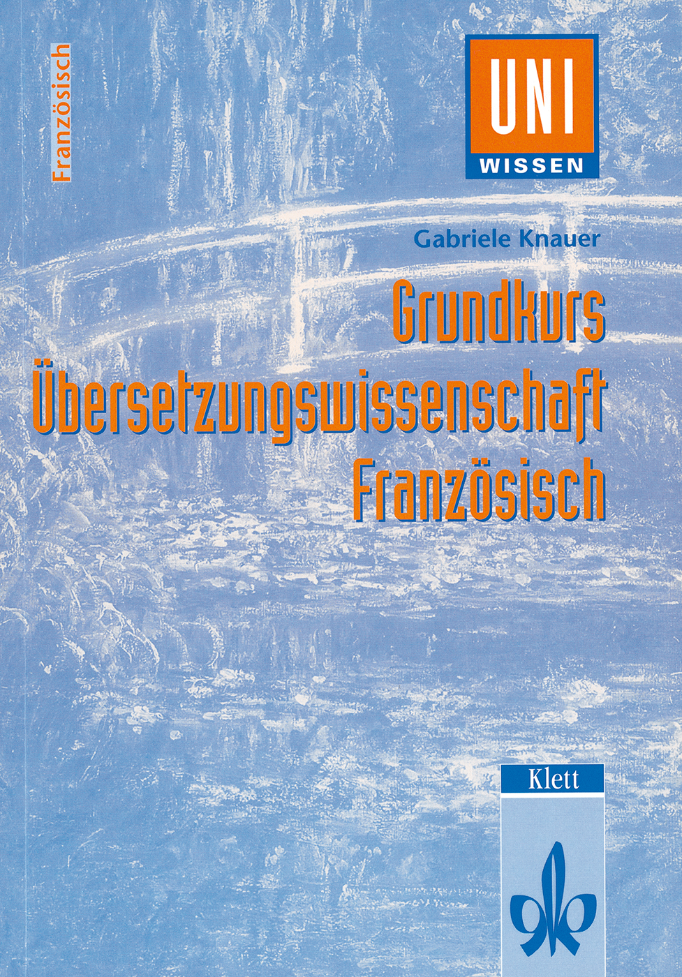 Buchumschlag mit blauem, strukturiertem Hintergrund, Titel Grundkurs Übersetzungswissenschaft Französisch, Autorin Gabriele Knauer und den Verlagslogos UNI Wissen und Klett.