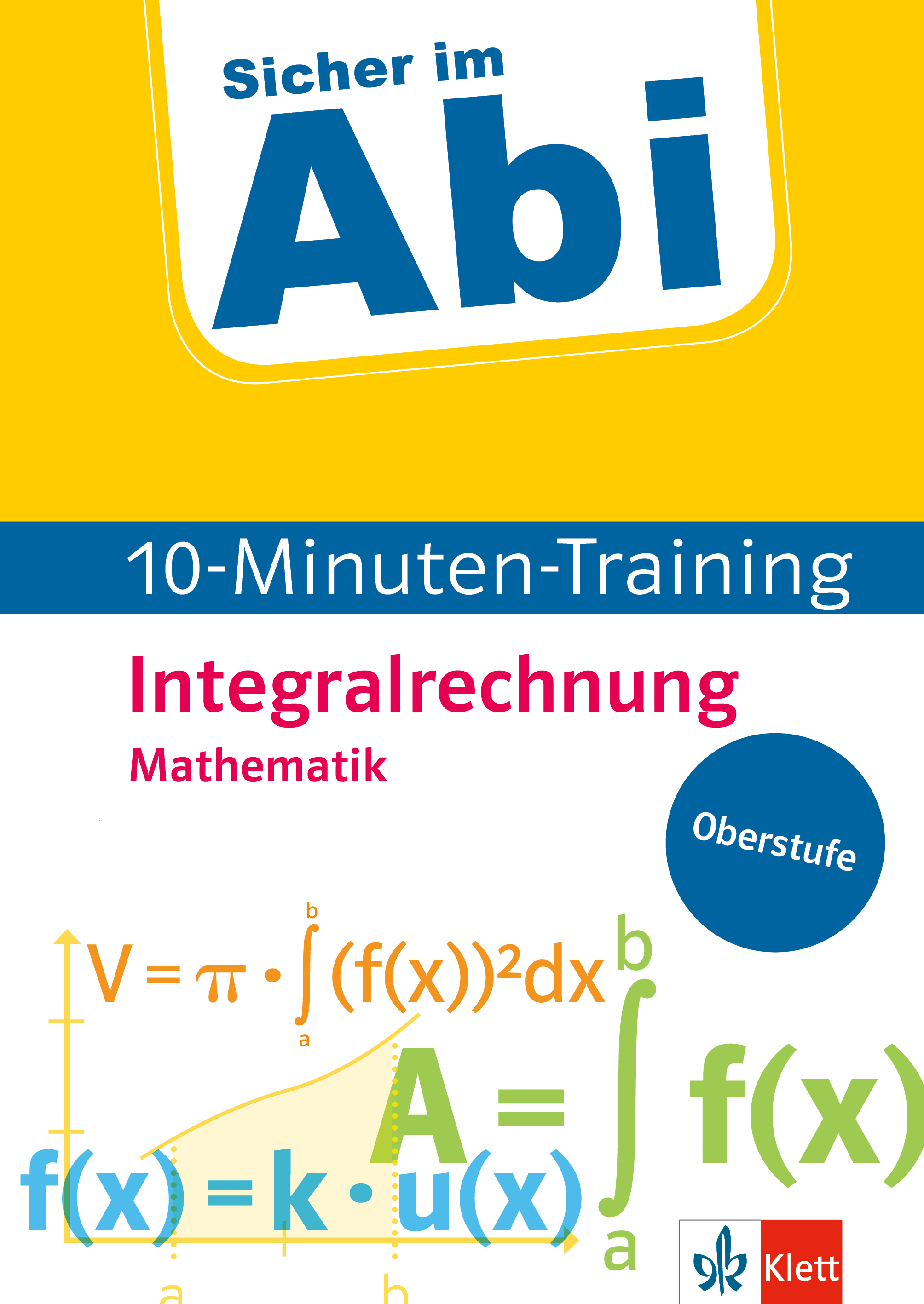 Klett Sicher im Abi 10-Minuten-Training Mathematik Integralrechnung Klett Sicher im Abi 10-Minuten-Training Mathematik Integralrechnung