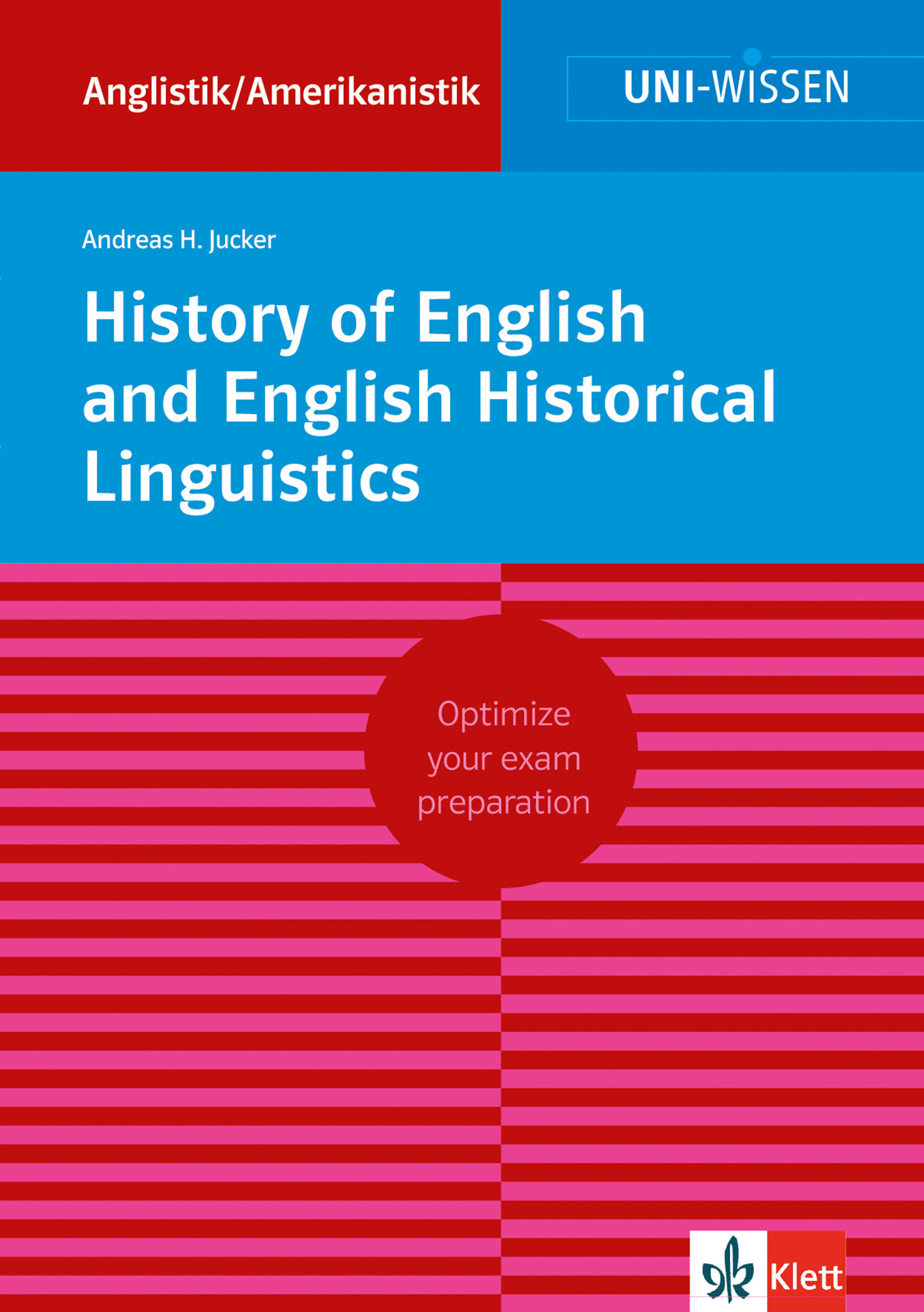 Uni Wissen History of English and English Historical Linguistics Buchumschlag mit dem Titel History of English and English Historical Linguistics von Andreas H. Jucker, mit rot-rosa gestreiftem Design und einem runden Aufkleber mit der Aufschrift Optimize your exam preparation.