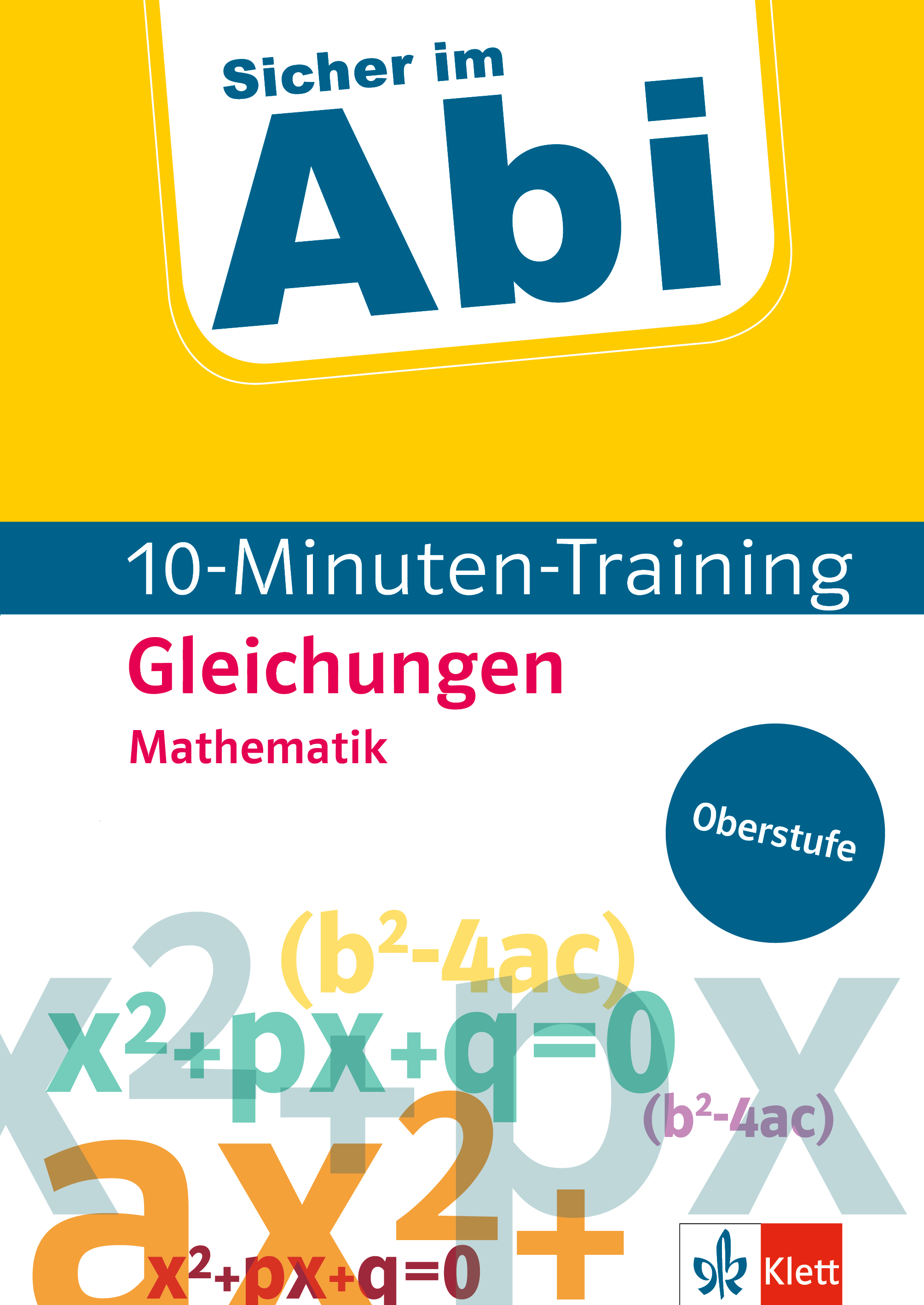 Klett Sicher im Abi 10-Minuten-Training Oberstufe Mathematik Gleichungen Klett Sicher im Abi 10-Minuten-Training Oberstufe Mathematik Gleichungen