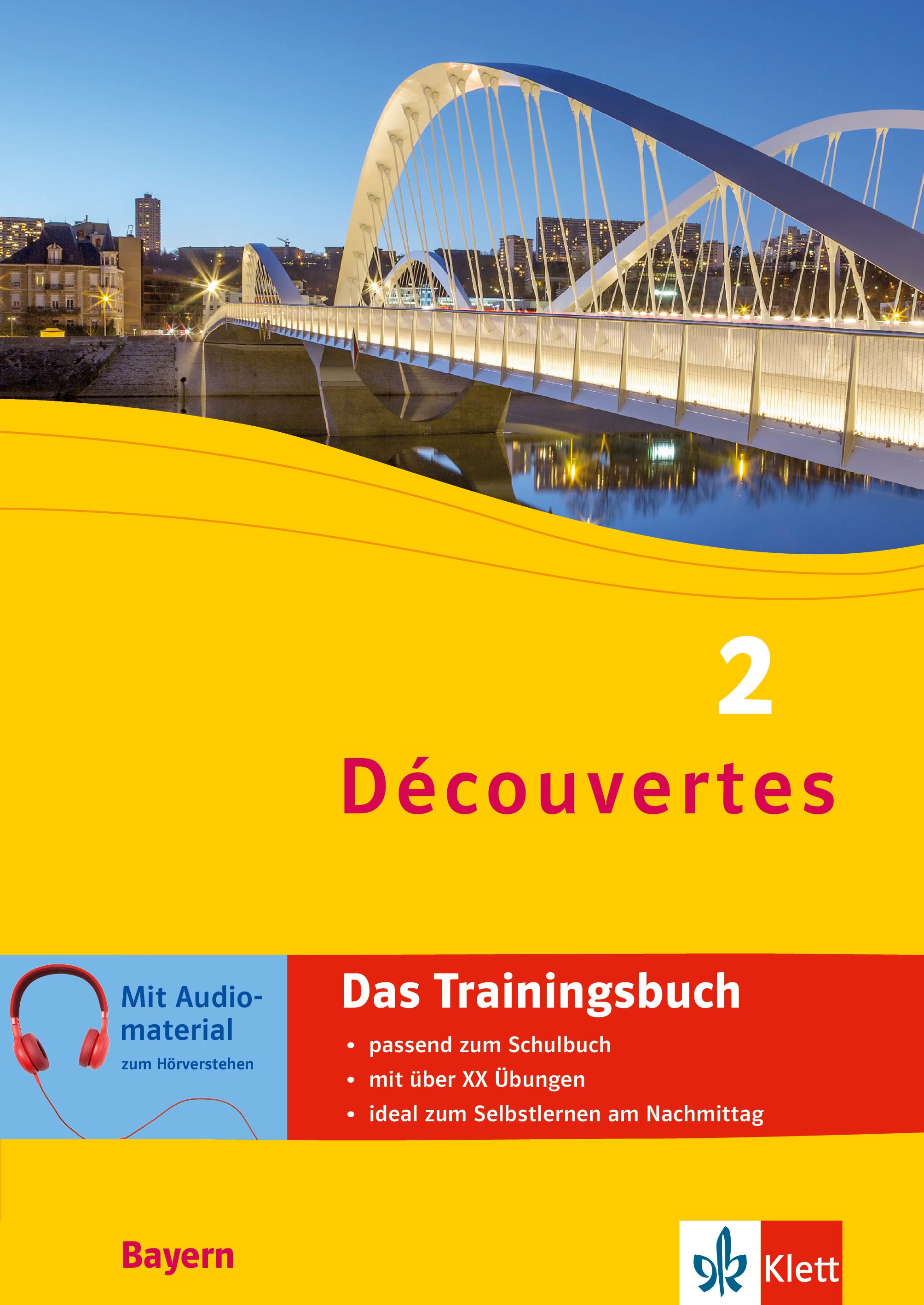 Découvertes 2 Bayern (ab 2017) - Das Trainingsbuch zum Schulbuch 2. Lernjahr Découvertes 2 Bayern (ab 2017) - Das Trainingsbuch zum Schulbuch 2. Lernjahr
