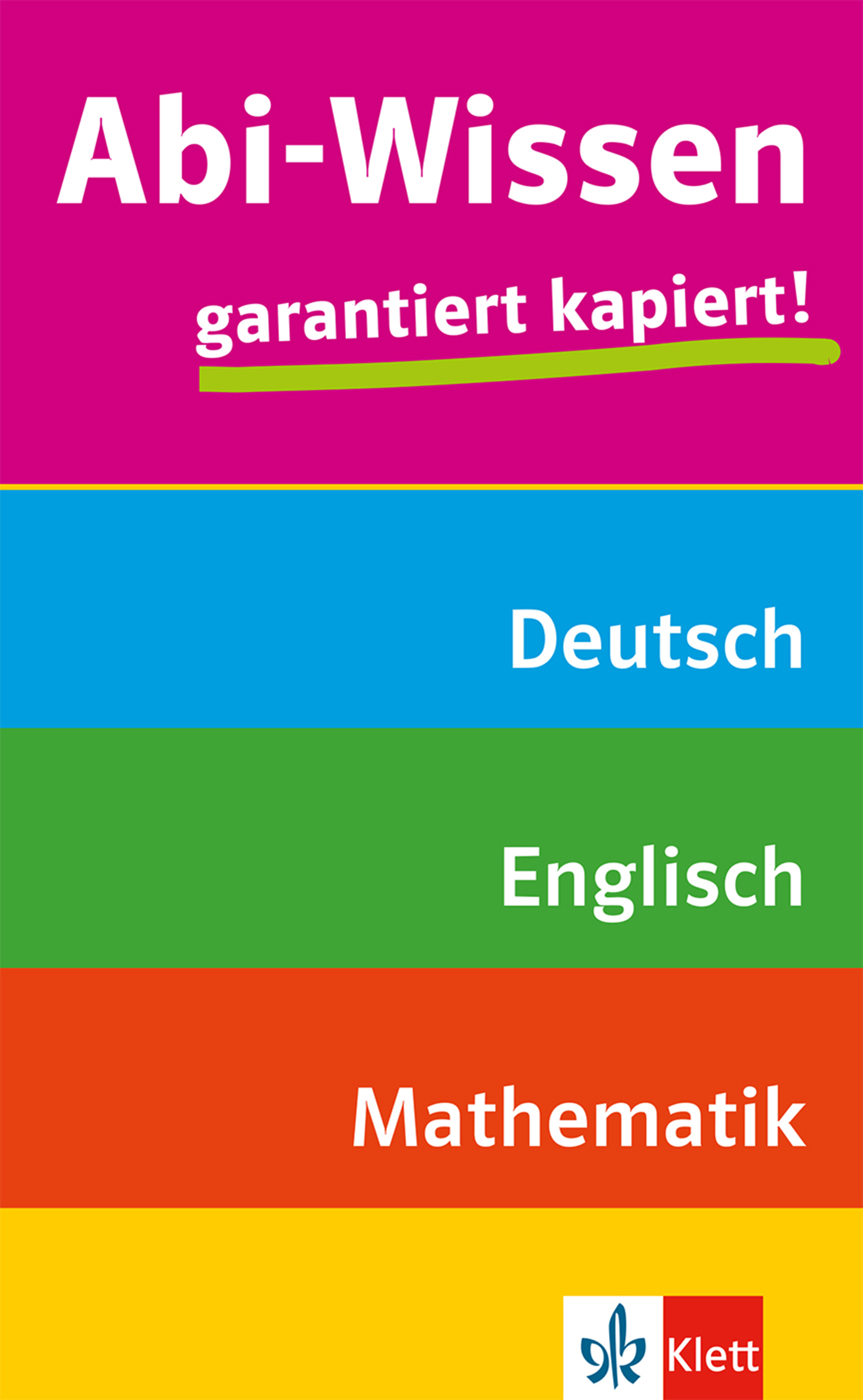 Klett Abi-Wissen: Mathematik, Deutsch, Englisch Buntes Buchcover mit dem Titel Abi-Wissen garantiert kapiert! und Fachbereichen: Deutsch, Englisch, Mathematik. Klett-Verlagslogo am unteren Rand.